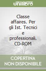 Classe affaires. Per gli Ist. Tecnici e professionali. CD-ROM libro