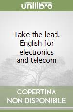 Take the lead. English for electronics and telecom libro