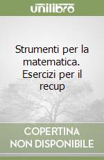 Strumenti per la matematica. Esercizi per il recup libro