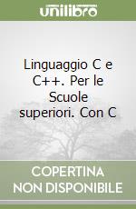 Linguaggio C e C++. Per le Scuole superiori. Con C libro