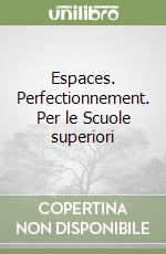 Espaces. Perfectionnement. Per le Scuole superiori libro