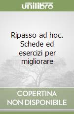 Ripasso ad hoc. Schede ed esercizi per migliorare  libro