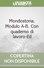 Mondostoria. Modulo A-B. Con quaderno di lavoro-Ed libro