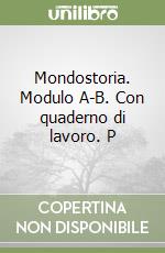 Mondostoria. Modulo A-B. Con quaderno di lavoro. P libro