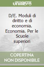 D/E. Moduli di diritto e di economia. Economia. Per le Scuole superiori