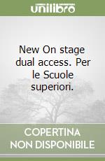 New On stage dual access. Per le Scuole superiori. libro