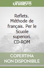 Reflets. Méthode de français. Per le Scuole superiori. CD-ROM libro