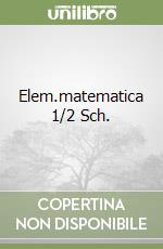 Elem.matematica 1/2 Sch. libro