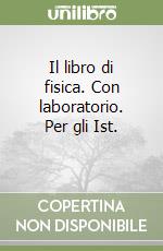 Il libro di fisica. Con laboratorio. Per gli Ist.  libro