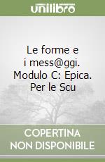 Le forme e i mess@ggi. Modulo C: Epica. Per le Scu libro