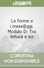 Le forme e i mess@ggi. Modulo D: Tra lettura e scr libro