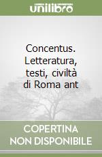 Concentus. Letteratura, testi, civiltà di Roma ant libro