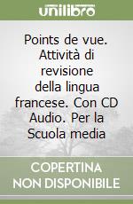 Points de vue. Attività di revisione della lingua francese. Con CD Audio. Per la Scuola media libro