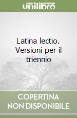 Latina lectio. Versioni per il triennio libro