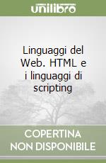 Linguaggi del Web. HTML e i linguaggi di scripting libro