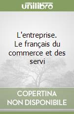 L'entreprise. Le français du commerce et des servi libro