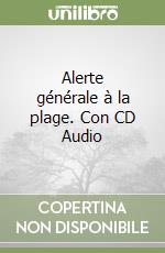 Alerte générale à la plage. Con CD Audio libro