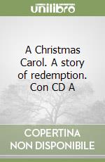 A Christmas Carol. A story of redemption. Con CD A libro