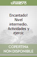 Encantado! Nivel intermedio. Actividades y ejercic libro