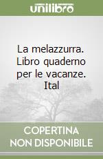 La melazzurra. Libro quaderno per le vacanze. Ital libro