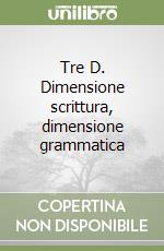 Tre D. Dimensione scrittura, dimensione grammatica libro