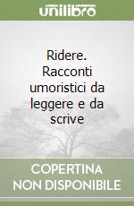 Ridere. Racconti umoristici da leggere e da scrive