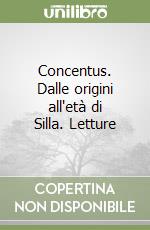 Concentus. Dalle origini all'età di Silla. Letture libro