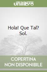 Hola! Que Tal? Sol. libro