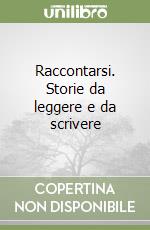 Raccontarsi. Storie da leggere e da scrivere libro