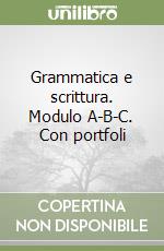 Grammatica e scrittura. Modulo A-B-C. Con portfoli libro