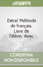 Extra! Méthode de français. Livre de l'élève. Avec