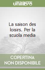 La saison des loisirs. Per la scuola media libro