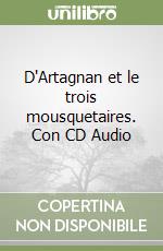 D'Artagnan et le trois mousquetaires. Con CD Audio libro