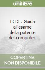 ECDL. Guida all'esame della patente del computer.  libro