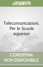 Telecomunicazioni. Per le Scuole superiori libro