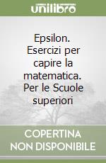 Epsilon. Esercizi per capire la matematica. Per le Scuole superiori (2) libro
