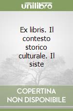 Ex libris. Il contesto storico culturale. Il siste libro