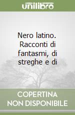 Nero latino. Racconti di fantasmi, di streghe e di libro