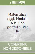 Matematica oggi. Modulo A-B. Con portfolio. Per la libro