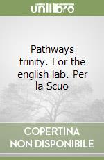 Pathways trinity. For the english lab. Per la Scuo libro