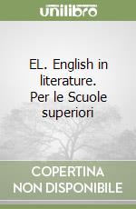 EL. English in literature. Per le Scuole superiori libro