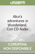 Alice's adventures in Wonderland. Con CD Audio libro