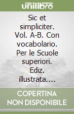 Sic et simpliciter. Vol. A-B. Con vocabolario. Per le Scuole superiori. Ediz. illustrata. Con CD-ROM libro