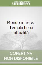 Mondo in rete. Tematiche di attualità libro