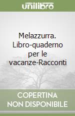 Melazzurra. Libro-quaderno per le vacanze-Racconti libro