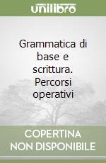 Grammatica di base e scrittura. Percorsi operativi libro