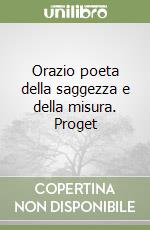 Orazio poeta della saggezza e della misura. Proget libro