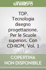 TDP. Tecnologia disegno progettazione. Per le Scuole superiori. Con CD-ROM. Vol. 1 libro