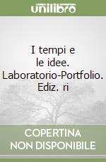 I tempi e le idee. Laboratorio-Portfolio. Ediz. ri libro