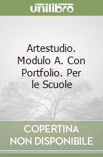 Artestudio. Modulo A. Con Portfolio. Per le Scuole libro